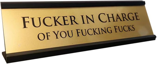 Fucker in Charge Desk Nameplate Sign - 8x2" Executive Desk Nameplate Gag Gifts for Men,Boss, Manager, and Coworker - Office Accessories
